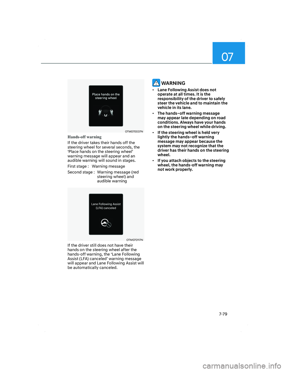 HYUNDAI SANTA FE 2022 Owners Manual 07
7-79
OTM070037NOTM070037N
Hands-off warning
If the driver takes their hands off the
steering wheel for several seconds, the
‘Place hands on the steering wheel’
warning message will appear an HYUNDAI SANTA FE 2022 Owners Manual 07
7-79
OTM070037NOTM070037N
Hands-off warning
If the driver takes their hands off the
steering wheel for several seconds, the
‘Place hands on the steering wheel’
warning message will appear an
