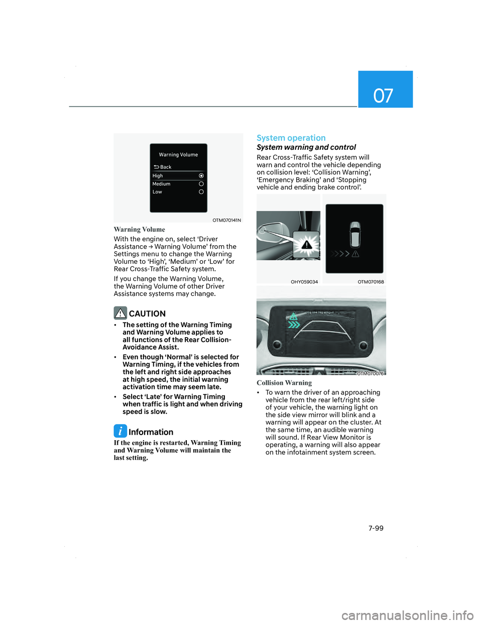 HYUNDAI SANTA FE 2022 Owners Manual 07
7-99
OTM070141NOTM070141N
Warning Volume
With the engine on, select ‘Driver
Assistance Ÿ Warning Volume’ from the
Settings menu to change the Warning
Volume to ‘High’, ‘Medium’ or HYUNDAI SANTA FE 2022 Owners Manual 07
7-99
OTM070141NOTM070141N
Warning Volume
With the engine on, select ‘Driver
Assistance Ÿ Warning Volume’ from the
Settings menu to change the Warning
Volume to ‘High’, ‘Medium’ or