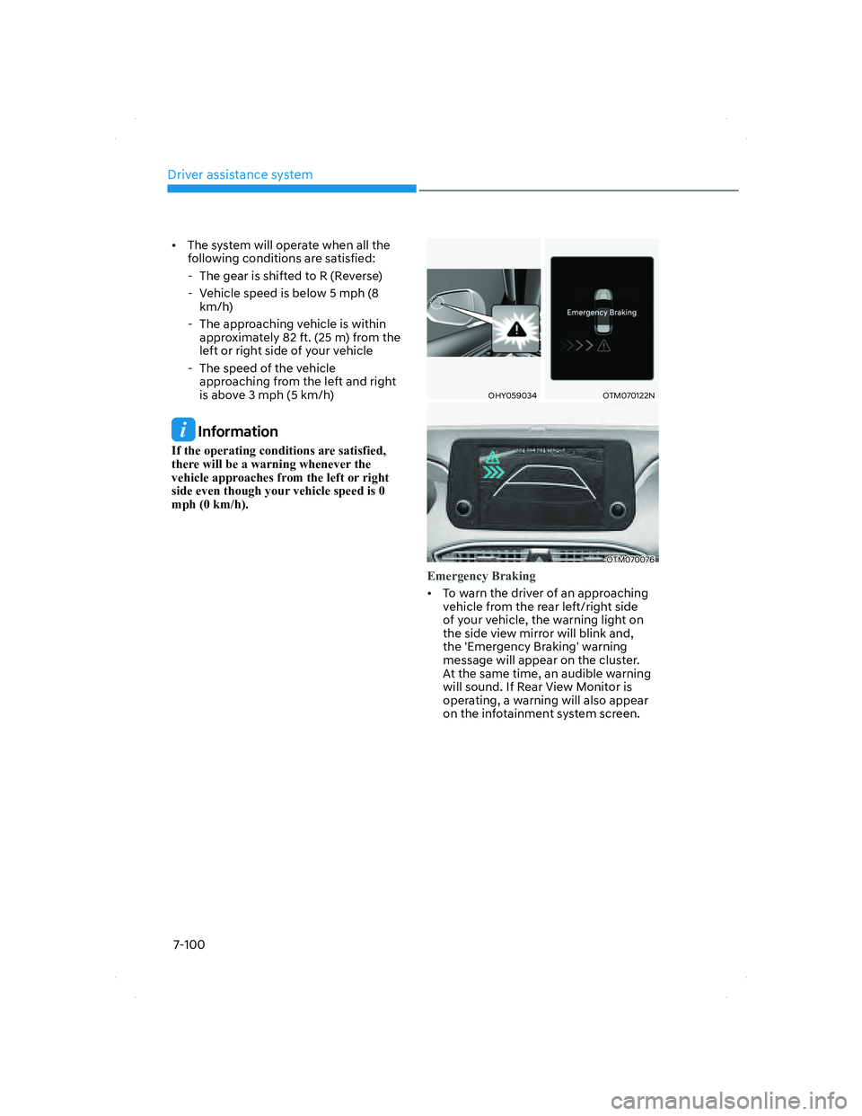 HYUNDAI SANTA FE 2022 Owners Manual Driver assistance system
7-100
• The system will operate when all the
following conditions are satisfied:
- The gear is shifted to R (Reverse)
- Vehicle speed is below 5 mph (8
km/h)
- The HYUNDAI SANTA FE 2022 Owners Manual Driver assistance system
7-100
• The system will operate when all the
following conditions are satisfied:
- The gear is shifted to R (Reverse)
- Vehicle speed is below 5 mph (8
km/h)
- The