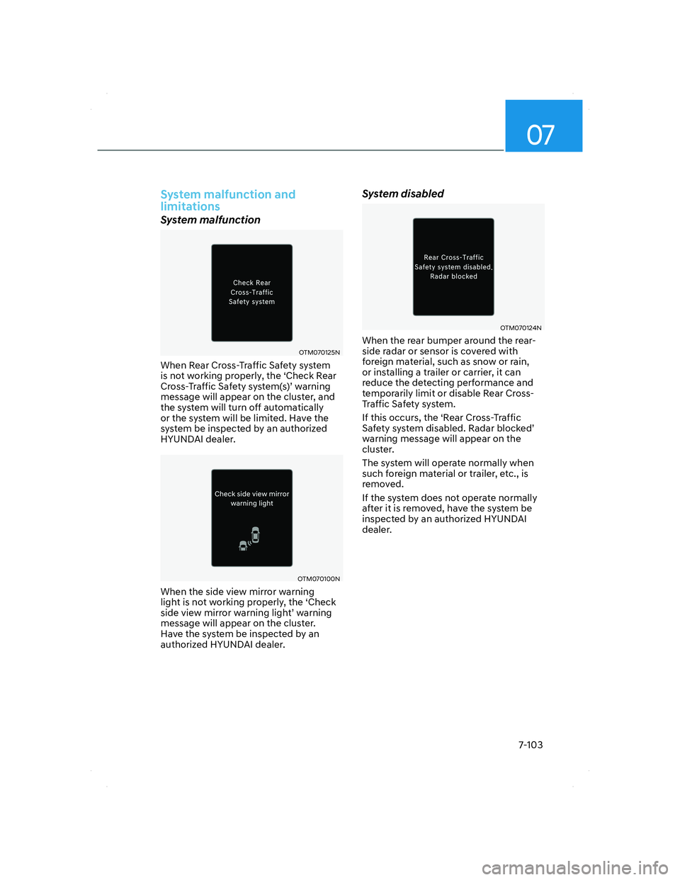 HYUNDAI SANTA FE 2022 Owners Manual 07
7-103
System malfunction and
limitations
System malfunction
OTM070125NOTM070125N
When Rear Cross-Traffic Safety system
is not working properly, the ‘Check Rear
Cross-Traffic Safety system(s) HYUNDAI SANTA FE 2022 Owners Manual 07
7-103
System malfunction and
limitations
System malfunction
OTM070125NOTM070125N
When Rear Cross-Traffic Safety system
is not working properly, the ‘Check Rear
Cross-Traffic Safety system(s)