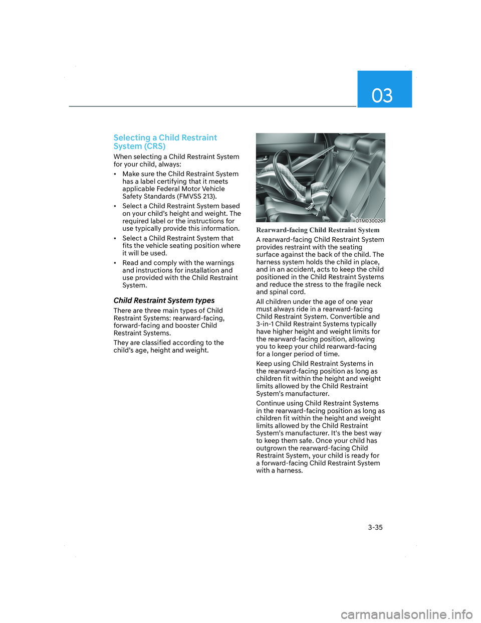 HYUNDAI SANTA FE 2022  Owners Manual 03
3-35
Selecting a Child Restraint 
System (CRS)
When selecting a Child Restraint System 
for your child, always:
•  Make sure the Child Restraint System 
has a label certifying that it meets 
appl