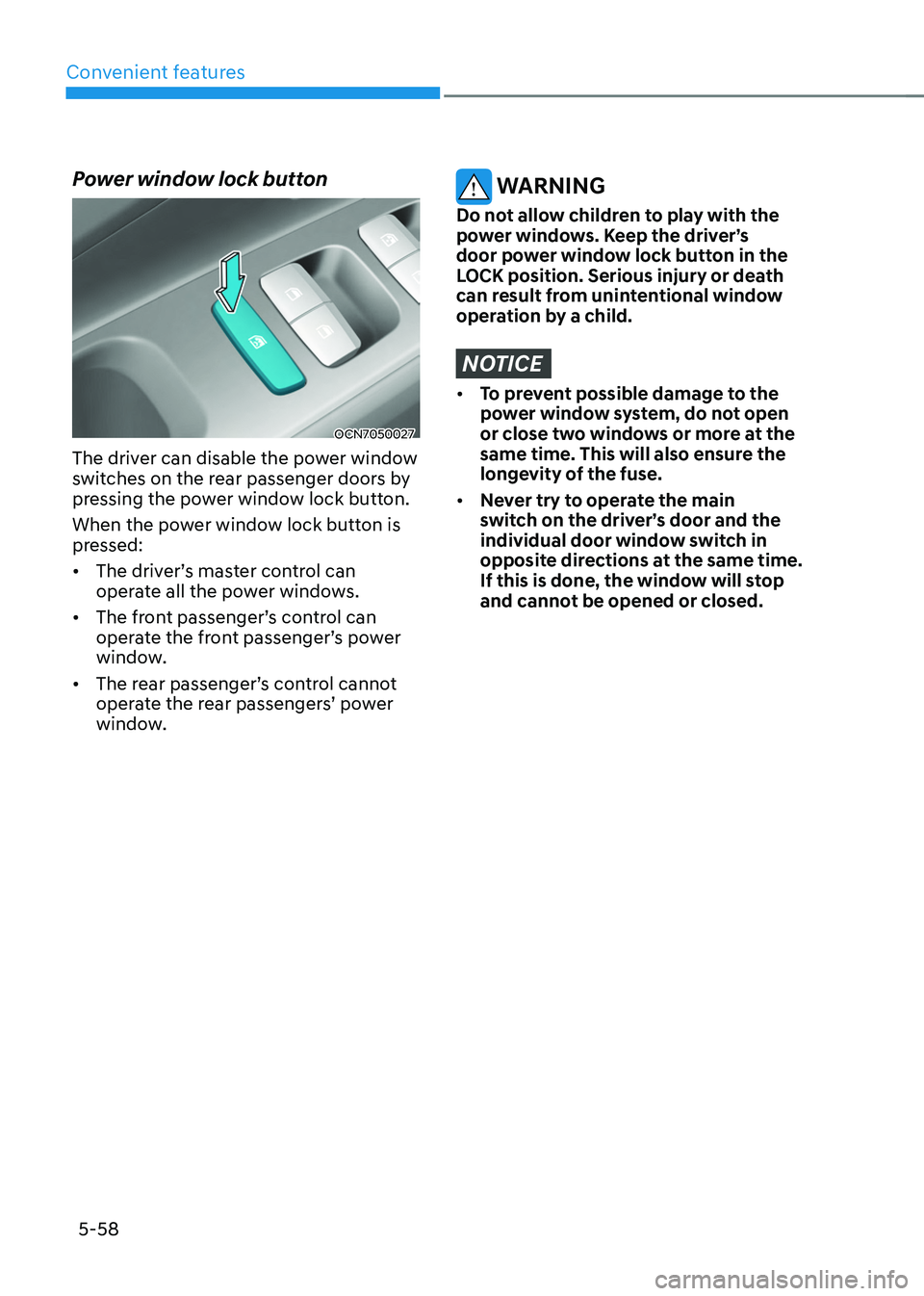 HYUNDAI TUCSON 2022 Owners Manual Convenient features
5-58
Power window lock button
OCN7050027
The driver can disable the power window
switches on the rear passenger doors by
pressing the power window lock button.
When the power win HYUNDAI TUCSON 2022 Owners Manual Convenient features
5-58
Power window lock button
OCN7050027
The driver can disable the power window
switches on the rear passenger doors by
pressing the power window lock button.
When the power win