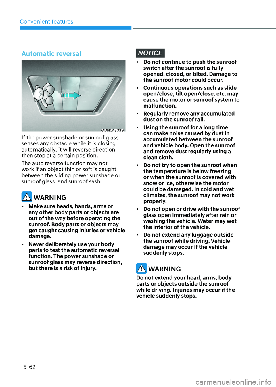 HYUNDAI TUCSON 2022 Owners Manual Convenient features
5-62
Automatic reversal
ODH043039
If the power sunshade or sunroof glass
senses any obstacle while it is closing
automatically, it will reverse direction
then stop at a certain HYUNDAI TUCSON 2022 Owners Manual Convenient features
5-62
Automatic reversal
ODH043039
If the power sunshade or sunroof glass
senses any obstacle while it is closing
automatically, it will reverse direction
then stop at a certain