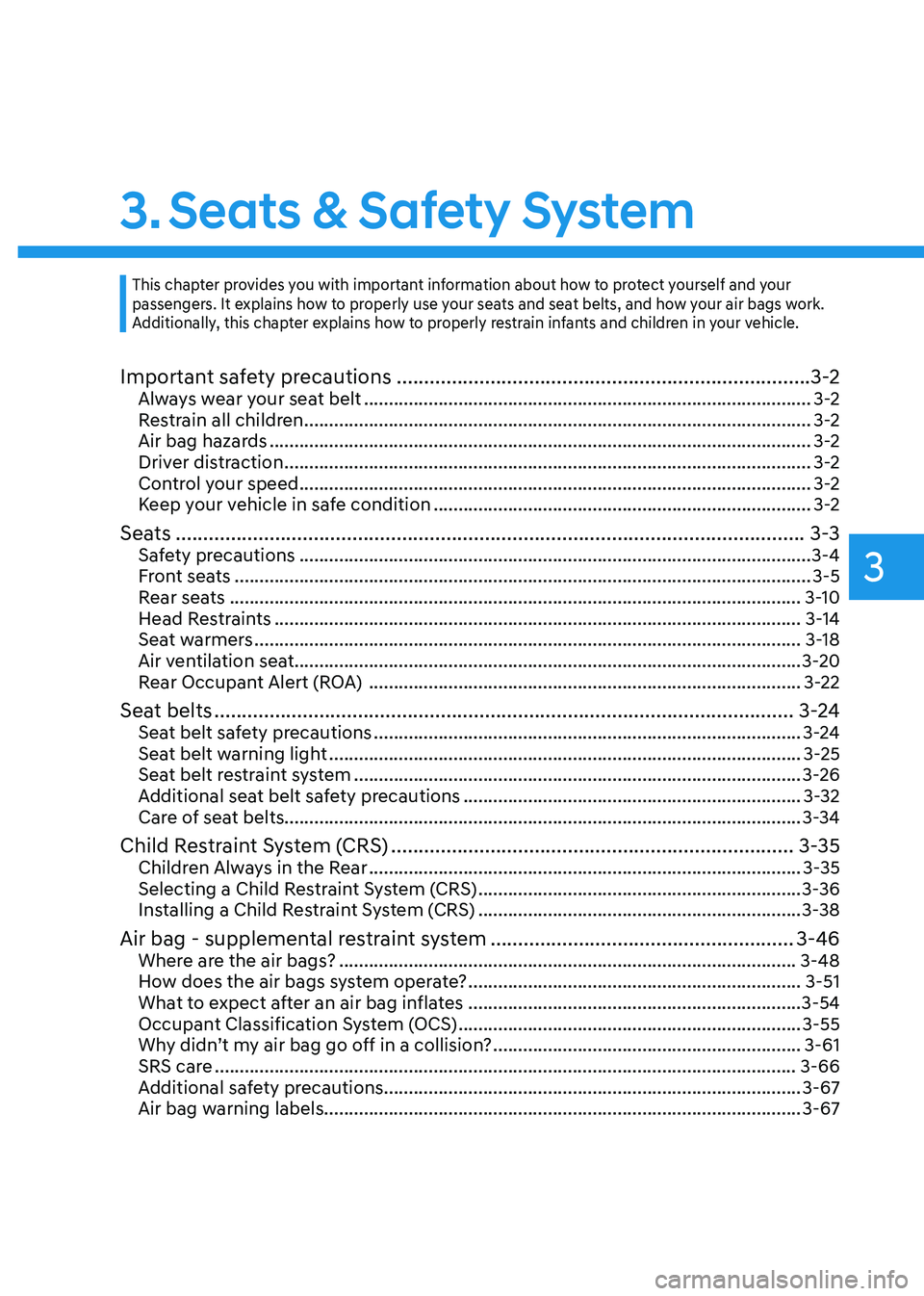 HYUNDAI TUCSON 2022 Owners Manual Seats & Safety System
3. Seats & Safety System
Important safety precautions ........................................................................\
...3-2Always wear your seat belt ................. HYUNDAI TUCSON 2022 Owners Manual Seats & Safety System
3. Seats & Safety System
Important safety precautions ........................................................................\
...3-2Always wear your seat belt .................