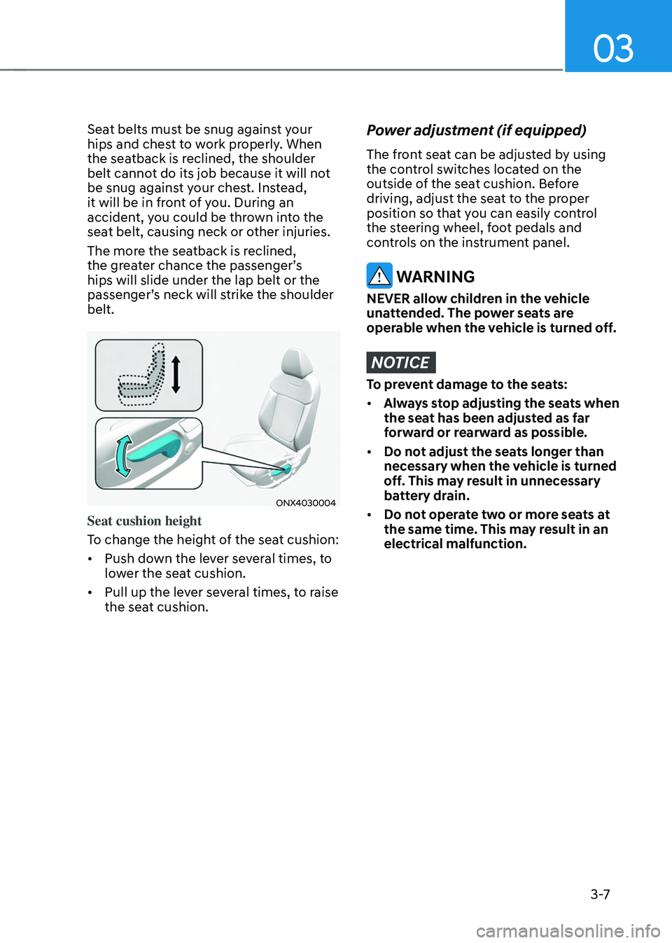 HYUNDAI TUCSON 2022 Owners Manual 03
3 -7
Seat belts must be snug against your
hips and chest to work properly. When
the seatback is reclined, the shoulder
belt cannot do its job because it will not
be snug against your chest. Ins HYUNDAI TUCSON 2022 Owners Manual 03
3 -7
Seat belts must be snug against your
hips and chest to work properly. When
the seatback is reclined, the shoulder
belt cannot do its job because it will not
be snug against your chest. Ins