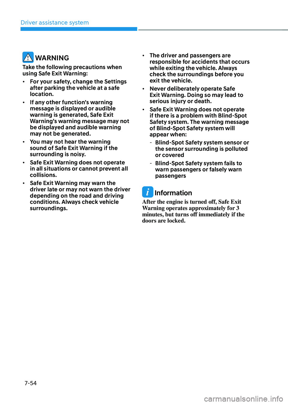 HYUNDAI TUCSON 2022  Owners Manual Driver assistance system
7-54
 WARNING
Take the following precautions when 
using Safe Exit Warning: 
•	For your safety, change the Settings 
after parking the vehicle at a safe 
location. 
•	 If 