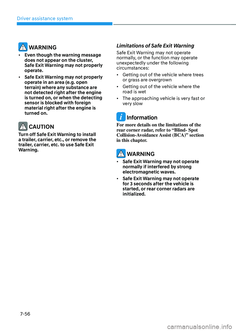 HYUNDAI TUCSON 2022  Owners Manual Driver assistance system
7-56
 WARNING
•	Even though the warning message 
does not appear on the cluster, 
Safe Exit Warning may not properly 
operate. 
•	 Safe Exit Warning may not properly 
oper