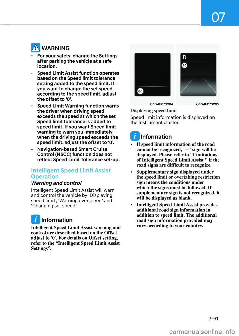 HYUNDAI TUCSON 2022  Owners Manual 07
7-61
 WARNING
•	For your safety, change the Settings 
after parking the vehicle at a safe 
location.
•	 Speed Limit Assist function operates 
based on the Speed limit tolerance 
setting added t