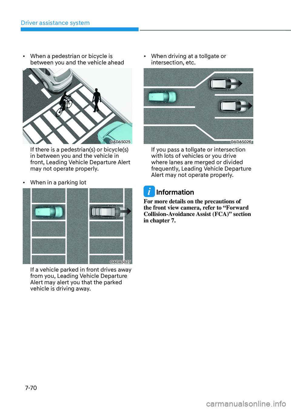 HYUNDAI TUCSON 2022  Owners Manual Driver assistance system
7-7 0
•	When a pedestrian or bicycle is 
between you and the vehicle ahead
OADAS025
If there is a pedestrian(s) or bicycle(s) 
in between you and the vehicle in 
front, Lead