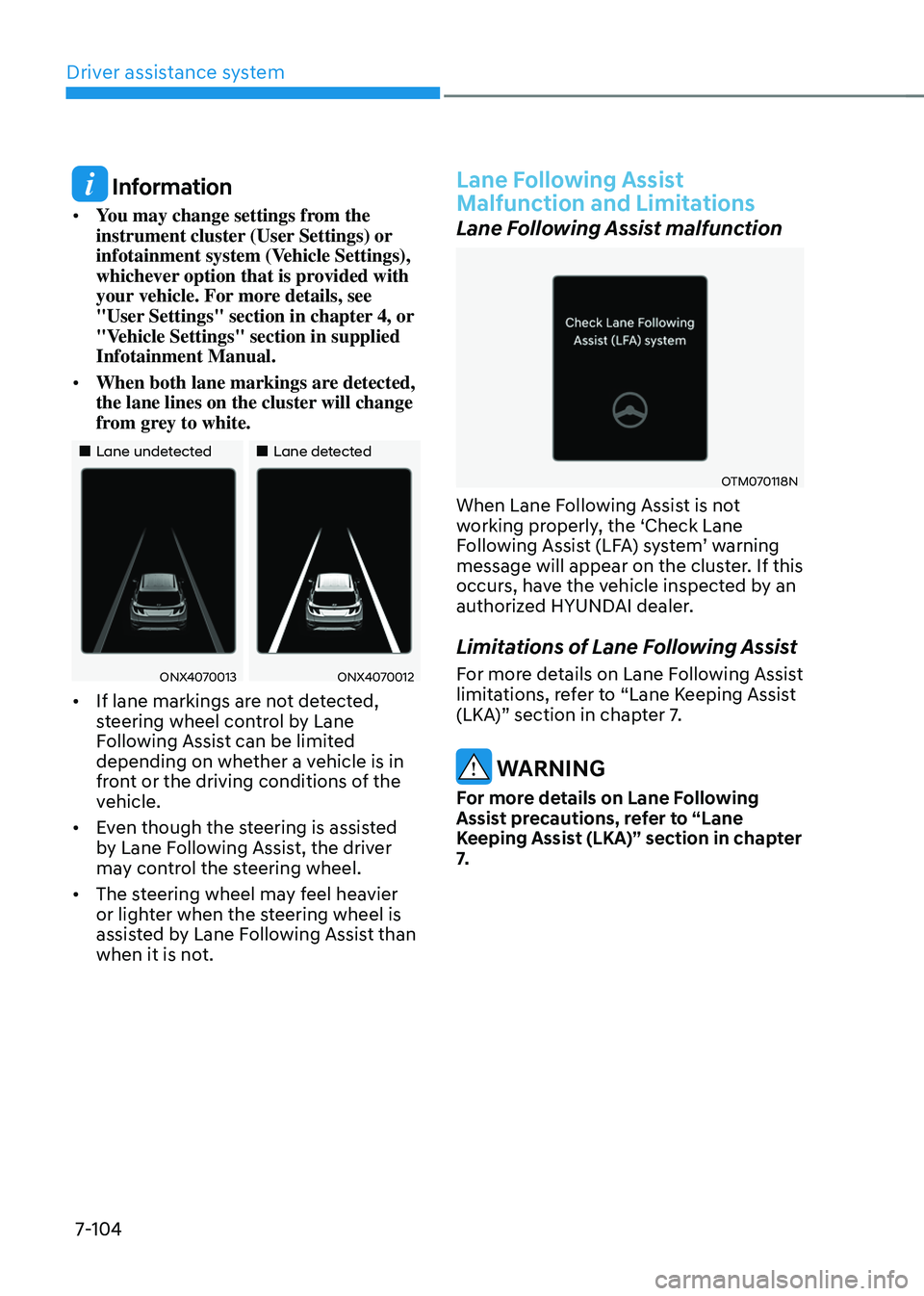 HYUNDAI TUCSON 2022  Owners Manual Driver assistance system7-104
 Information
•	 You may change settings from the 
instrument cluster (User Settings) or 
infotainment system (Vehicle Settings), 
whichever option that is provided with