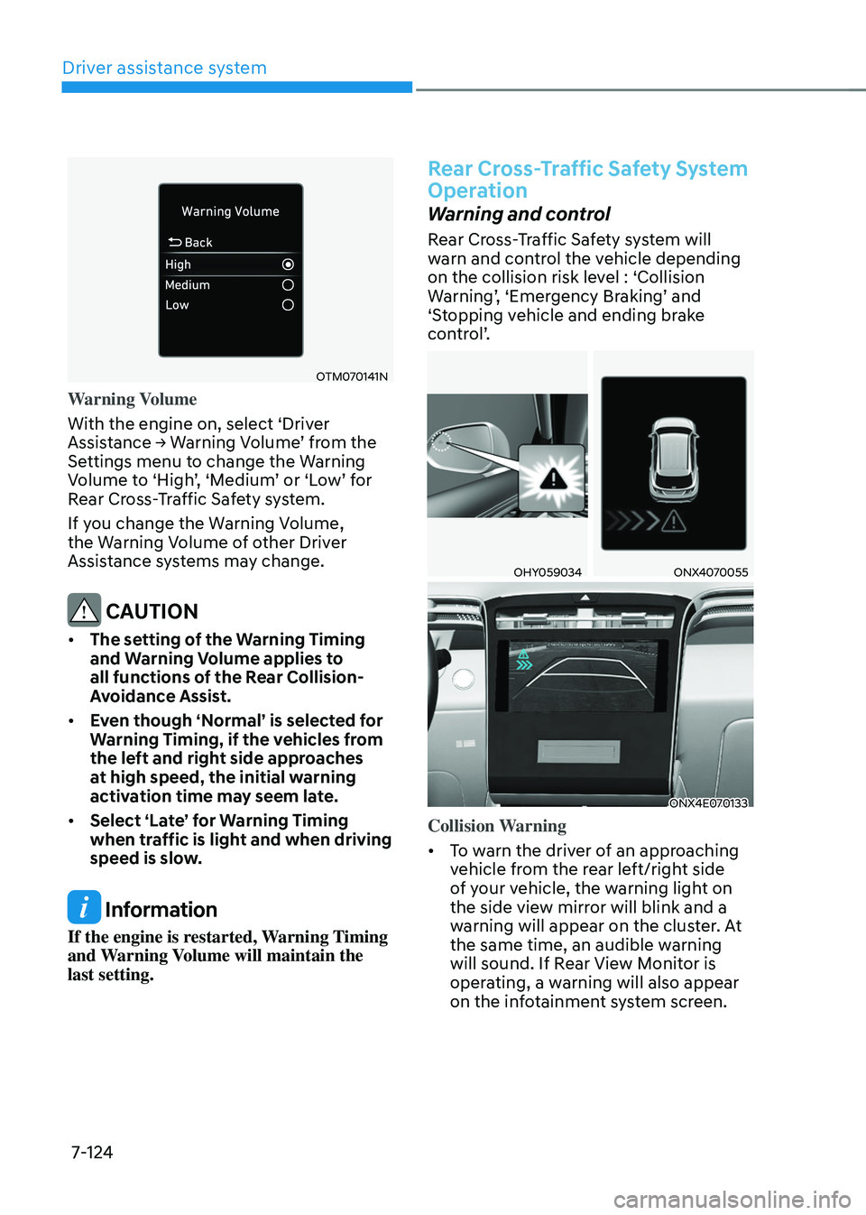 HYUNDAI TUCSON 2022 Owners Manual Driver assistance system
7-124
OTM070141N
Warning Volume
With the engine on, select ‘Driver
Assistance → Warning Volume’ from the Settings menu to change the Warning Volume to ‘High’, ‘Me HYUNDAI TUCSON 2022 Owners Manual Driver assistance system
7-124
OTM070141N
Warning Volume
With the engine on, select ‘Driver
Assistance → Warning Volume’ from the Settings menu to change the Warning Volume to ‘High’, ‘Me