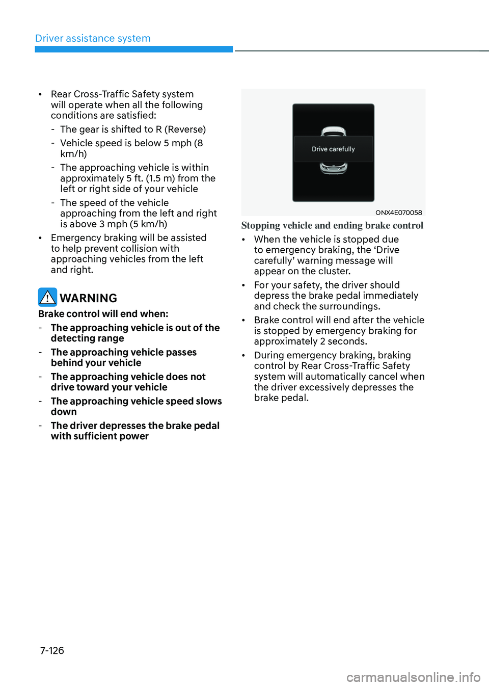 HYUNDAI TUCSON 2022 Owners Manual Driver assistance system
7-126
• Rear Cross-Traffic Safety system
will operate when all the following
conditions are satisfied:
-The gear is shifted to R (Reverse)
-Vehicle speed is below 5 mph HYUNDAI TUCSON 2022 Owners Manual Driver assistance system
7-126
• Rear Cross-Traffic Safety system
will operate when all the following
conditions are satisfied:
-The gear is shifted to R (Reverse)
-Vehicle speed is below 5 mph