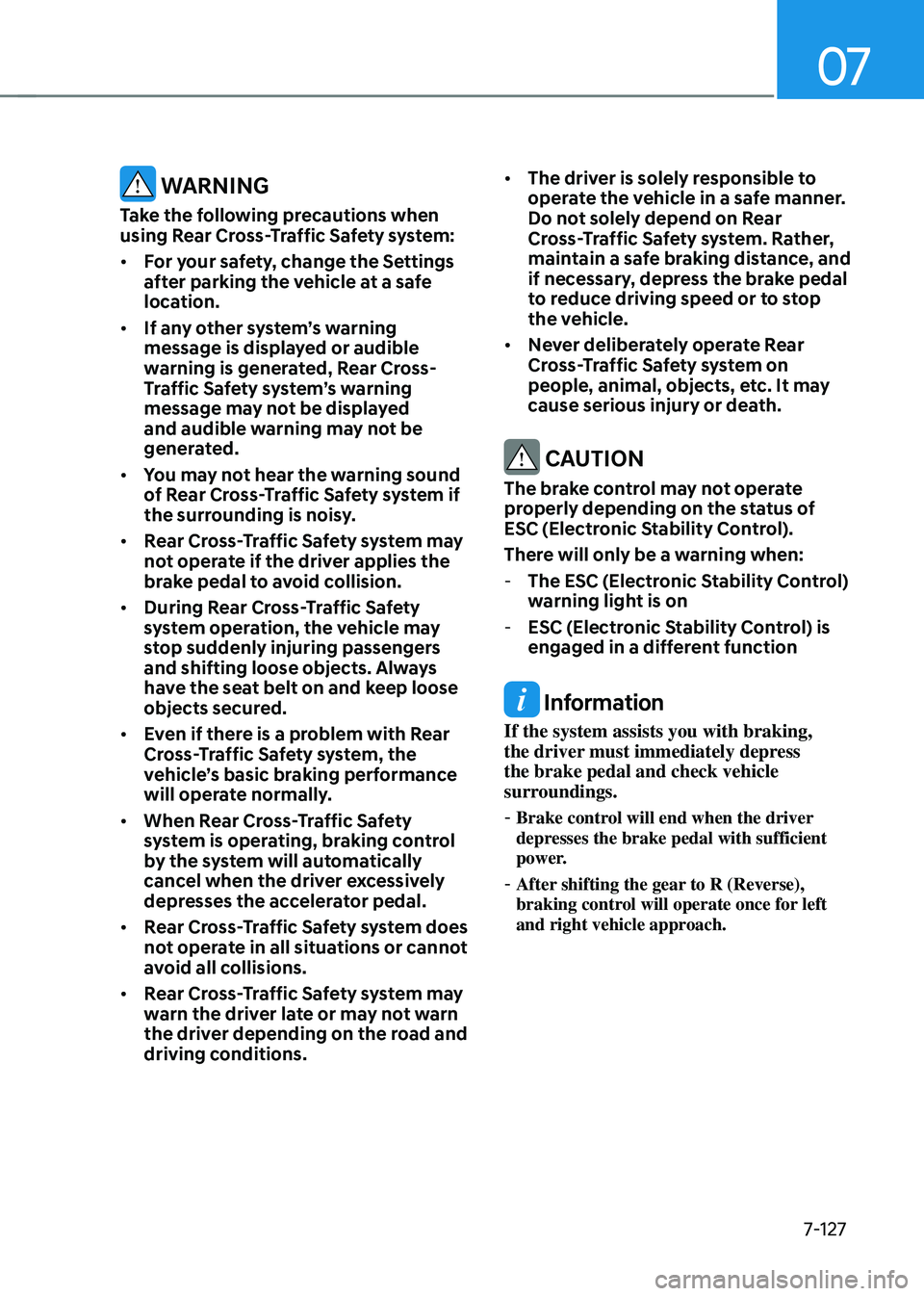 HYUNDAI TUCSON 2022 Owners Manual 07
7-127
WARNING
Take the following precautions when
using Rear Cross-Traffic Safety system:
• For your safety, change the Settings
after parking the vehicle at a safe
location.
• If any othe HYUNDAI TUCSON 2022 Owners Manual 07
7-127
WARNING
Take the following precautions when
using Rear Cross-Traffic Safety system:
• For your safety, change the Settings
after parking the vehicle at a safe
location.
• If any othe