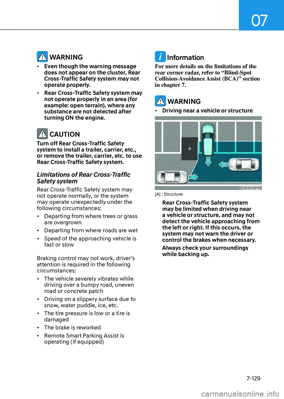 HYUNDAI TUCSON 2022  Owners Manual 07
7-129
 WARNING
•	Even though the warning message 
does not appear on the cluster, Rear 
Cross-Traffic Safety system may not 
operate properly. 
•	 Rear Cross-Traffic Safety system may 
not oper