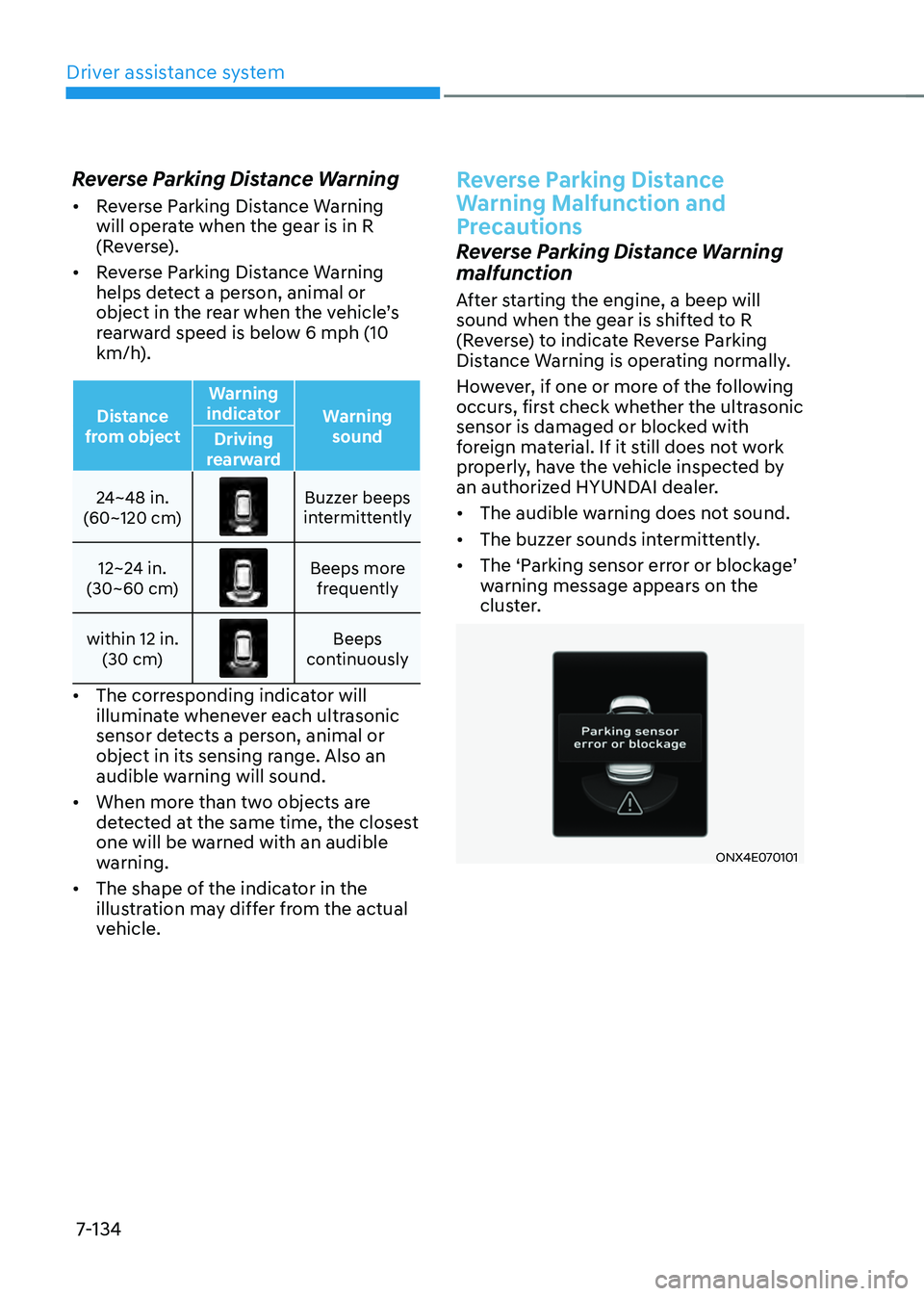 HYUNDAI TUCSON 2022  Owners Manual Driver assistance system
7-134
Reverse Parking Distance Warning
•	Reverse Parking Distance Warning 
will operate when the gear is in R 
(Reverse). 
•	 Reverse Parking Distance Warning 
helps detec