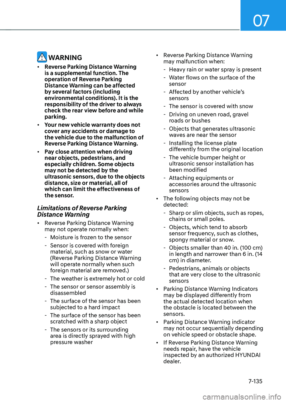 HYUNDAI TUCSON 2022  Owners Manual 07
7-135
 WARNING
•	Reverse Parking Distance Warning 
is a supplemental function. The 
operation of Reverse Parking 
Distance Warning can be affected 
by several factors (including 
environmental co