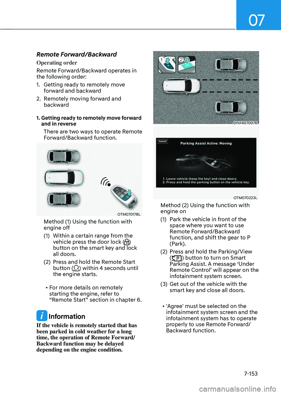 HYUNDAI TUCSON 2022  Owners Manual 07
7-153
Remote Forward/Backward
Operating order
Remote Forward/Backward operates in 
the following order:
1. Getting ready to remotely move 
forward and backward
2. Remotely moving forward and 
backw