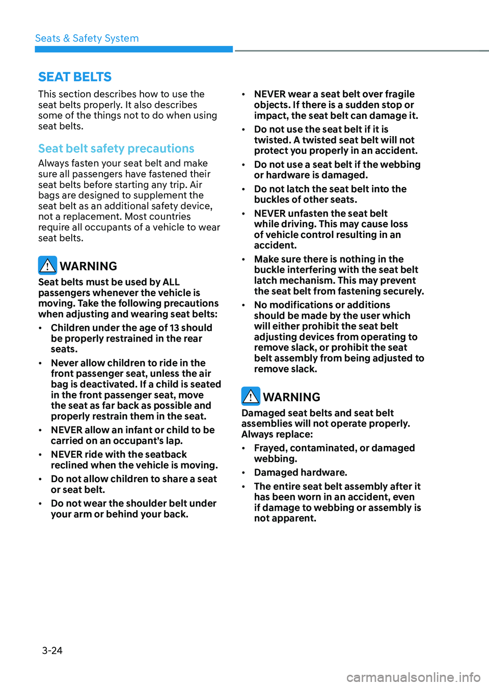 HYUNDAI TUCSON 2022  Owners Manual Seats & Safety System3-24
This section describes how to use the 
seat belts properly. It also describes 
some of the things not to do when using 
seat belts.
Seat belt safety precautions
Always fasten