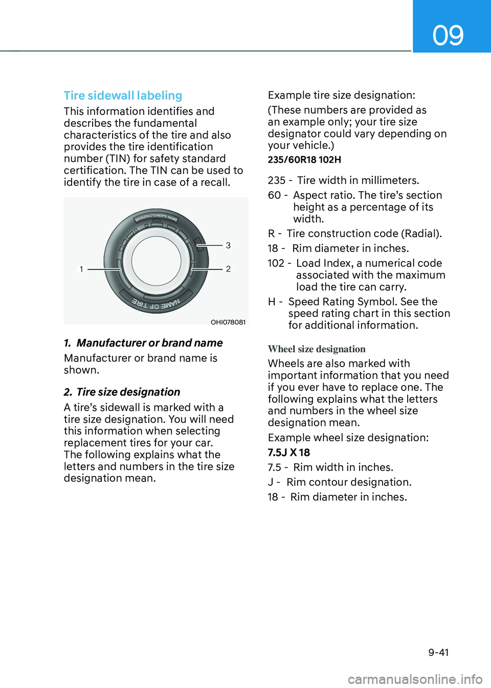 HYUNDAI TUCSON 2022  Owners Manual 09
9-41
Tire sidewall labeling
This information identifies and 
describes the fundamental 
characteristics of the tire and also 
provides the tire identification 
number (TIN) for safety standard 
cer