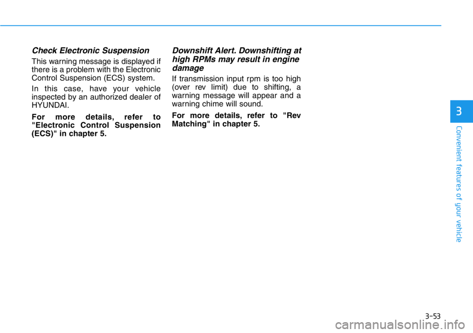 HYUNDAI VELOSTER N 2022  Owners Manual 3-53
Convenient features of your vehicle
3
Check Electronic Suspension
This warning message is displayed if
there is a problem with the Electronic
Control Suspension (ECS) system.
In this case, have y