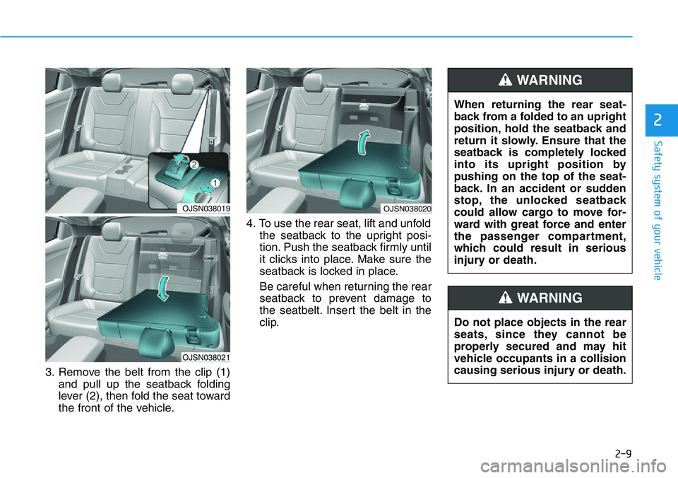 HYUNDAI VELOSTER N 2022 Owners Manual 2-9
Safety system of your vehicle
2
3. Remove the belt from the clip (1)
and pull up the seatback folding
lever (2), then fold the seat toward
the front of the vehicle.4. To use the rear seat, lift an HYUNDAI VELOSTER N 2022 Owners Manual 2-9
Safety system of your vehicle
2
3. Remove the belt from the clip (1)
and pull up the seatback folding
lever (2), then fold the seat toward
the front of the vehicle.4. To use the rear seat, lift an