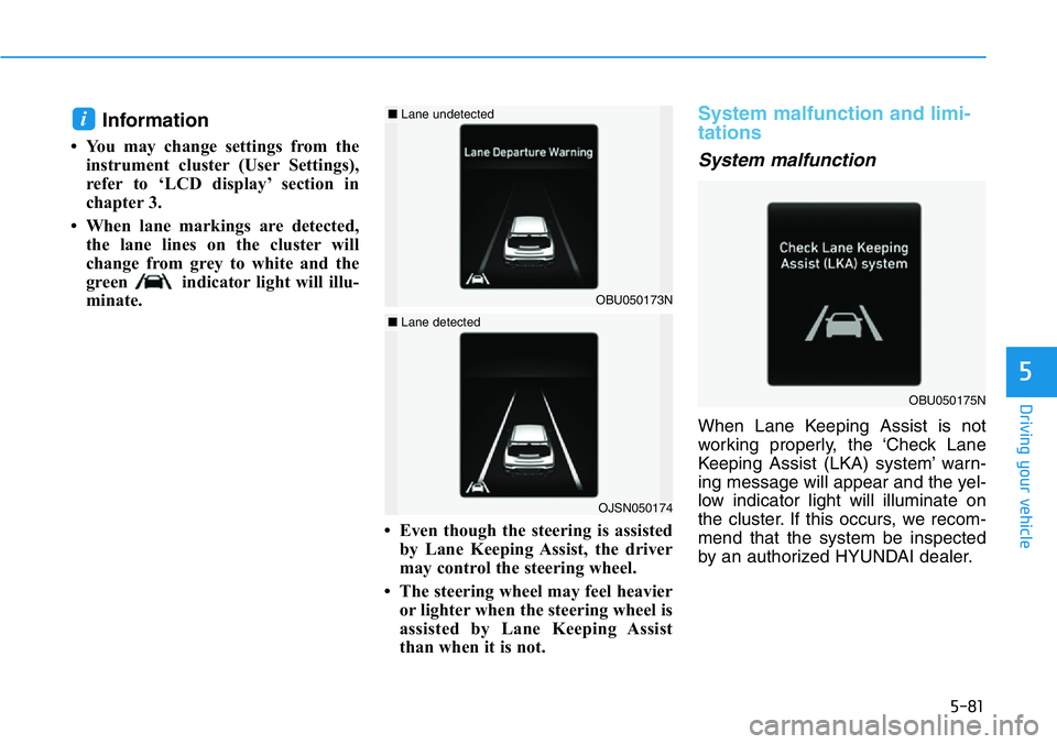 HYUNDAI VELOSTER N 2022  Owners Manual 5-81
Driving your vehicle
5
Information 
• You may change settings from the
instrument cluster (User Settings),
refer to ‘LCD display’ section in
chapter 3. 
• When lane markings are detected,