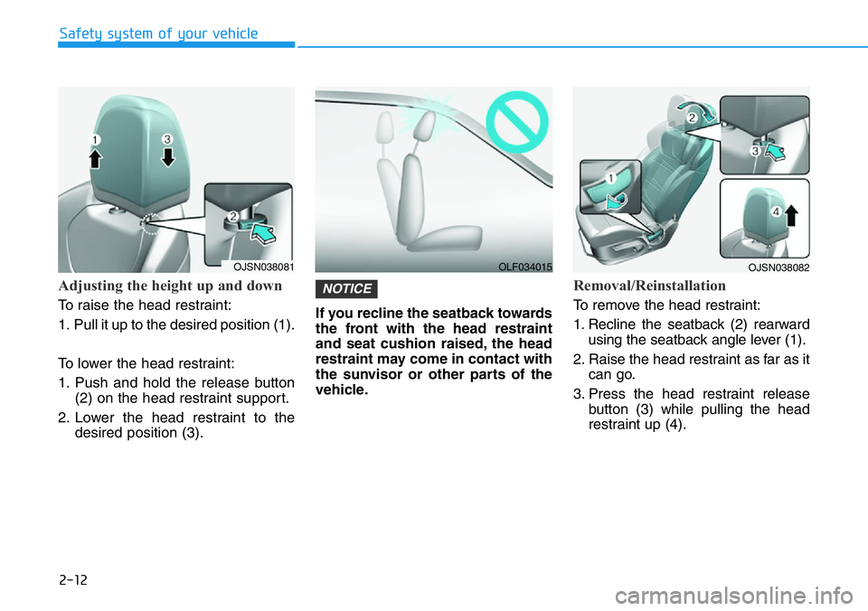 HYUNDAI VELOSTER N 2022  Owners Manual 2-12
Safety system of your vehicle
Adjusting the height up and down 
To raise the head restraint:
1. Pull it up to the desired position (1).
To lower the head restraint:
1. Push and hold the release b