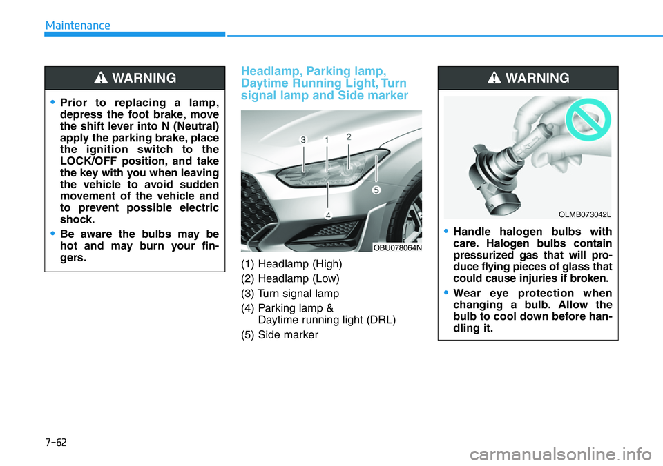 HYUNDAI VELOSTER N 2022  Owners Manual 7-62
Maintenance
Headlamp, Parking lamp,
Daytime Running Light, Turn
signal lamp and Side marker
(1) Headlamp (High)
(2) Headlamp (Low)
(3) Turn signal lamp
(4) Parking lamp & 
Daytime running light (