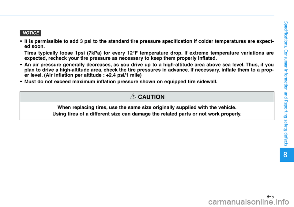 HYUNDAI VELOSTER N 2022  Owners Manual 8-5
88
Specifications, Consumer information and Reporting safety defects
When replacing tires, use the same size originally supplied with the vehicle.
Using tires of a different size can damage the re