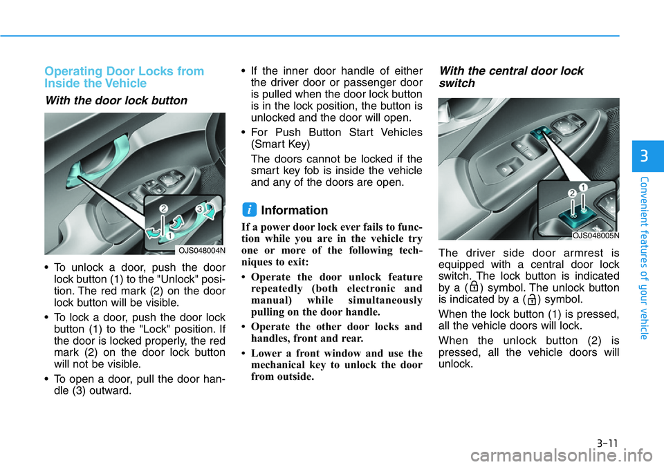 HYUNDAI VELOSTER N 2022 Owners Manual 3-11
Convenient features of your vehicle
3
Operating Door Locks from
Inside the Vehicle
With the door lock button
• To unlock a door, push the door
lock button (1) to the "Unlock" posi-
tio HYUNDAI VELOSTER N 2022 Owners Manual 3-11
Convenient features of your vehicle
3
Operating Door Locks from
Inside the Vehicle
With the door lock button
• To unlock a door, push the door
lock button (1) to the "Unlock" posi-
tio