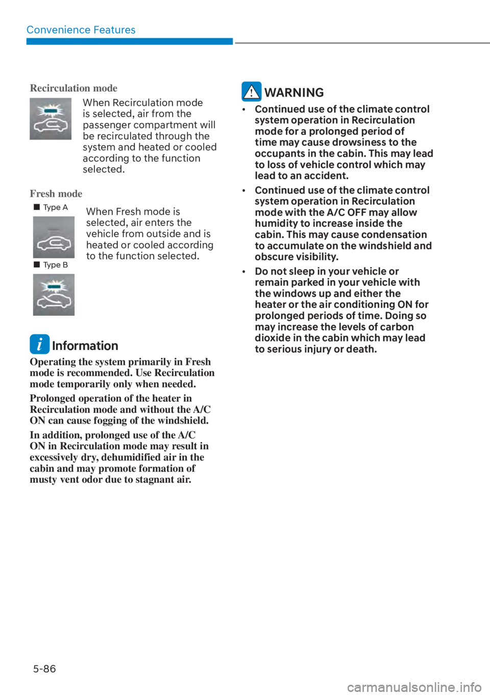 HYUNDAI ELANTRA 2023  Owners Manual Convenience Features5-86
Recirculation mode
When Recirculation mode 
is selected, air from the 
passenger compartment will 
be recirculated through the 
system and heated or cooled 
according to the f