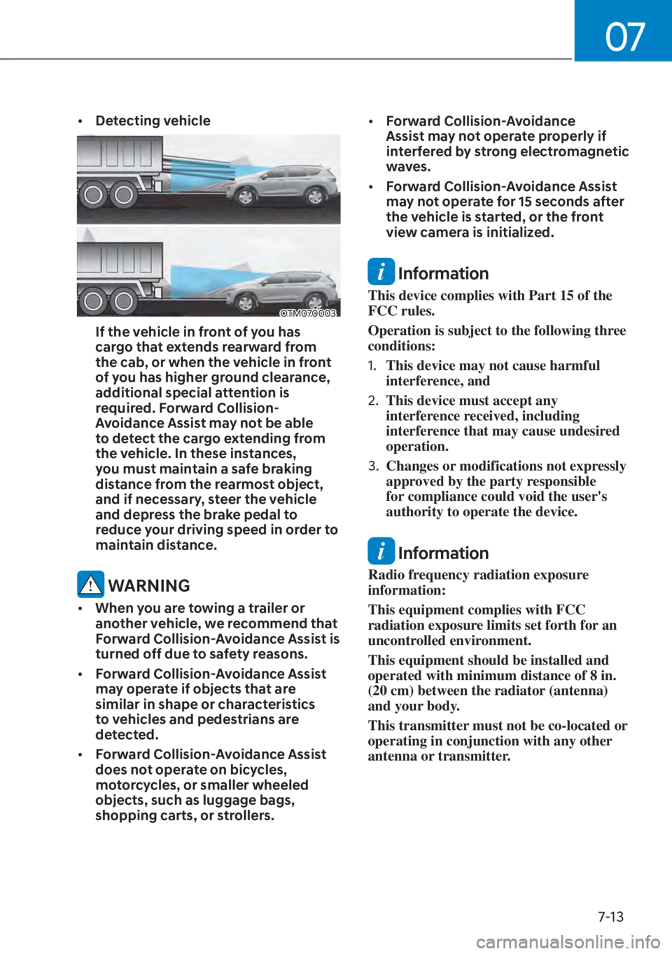 HYUNDAI ELANTRA 2023  Owners Manual 07
7-13
[�Detecting vehicle
OTM070003
If the vehicle in front of you has 
cargo that extends rearward from 
the cab, or when the vehicle in front 
of you has higher ground clearance, 
additional spe