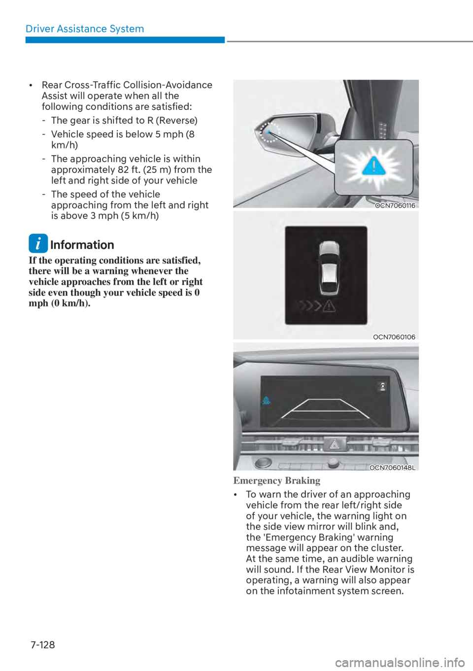 HYUNDAI ELANTRA 2023  Owners Manual Driver Assistance System7-128
[� Rear Cross-Traffic Collision-Avoidance 
Assist will operate when all the 
following conditions are satisfied:
 - The gear is shifted to R (Reverse)
 - Vehicle speed 
