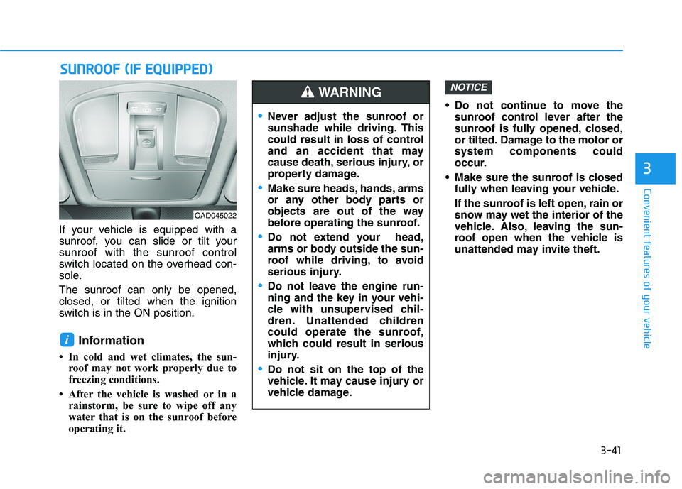 HYUNDAI ELANTRA SPORT 2018  Owners Manual 3-41
Convenient features of your vehicle
3
SSUU NNRROO OO FF  (( IIFF   EE QQ UUIIPP PP EEDD ))
If your vehicle is equipped with a 
sunroof, you can slide or tilt yoursunroof with the sunroof control
