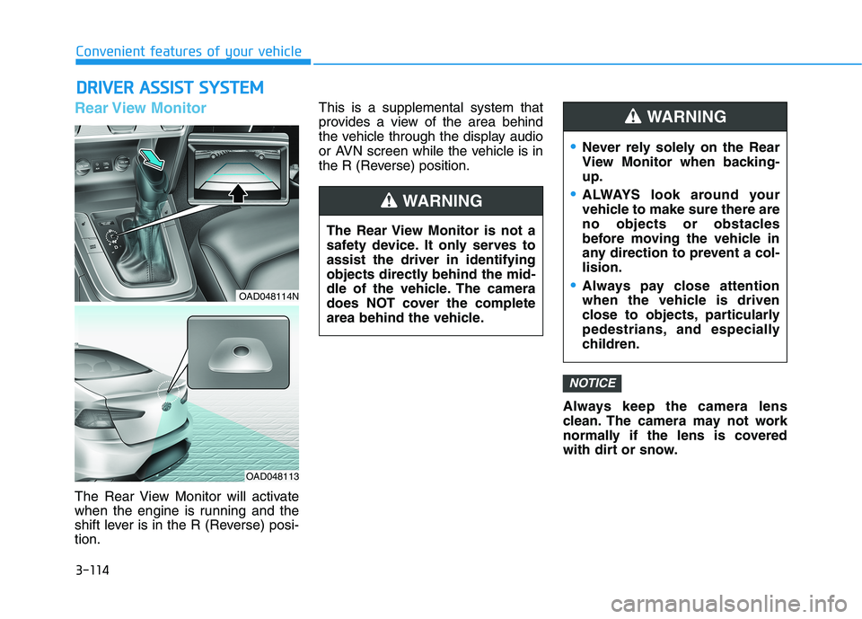 HYUNDAI ELANTRA SPORT 2018  Owners Manual 3-114
Convenient features of your vehicle
Rear View  Monitor
The Rear View Monitor will activate 
when the engine is running and the
shift lever is in the R (Reverse) posi-tion.This is a supplemental 