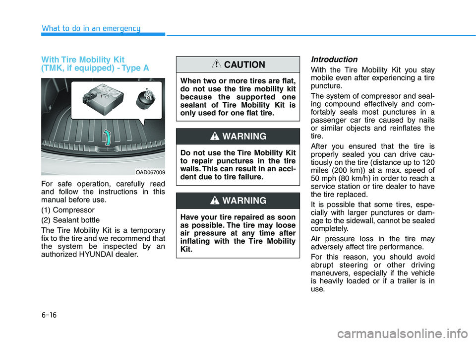 HYUNDAI ELANTRA SPORT 2018  Owners Manual 6-16
What to do in an emergency
With Tire Mobility Kit  
(TMK, if equipped) - Type A
For safe operation, carefully read 
and follow the instructions in this
manual before use. (1) Compressor(2) Sealan