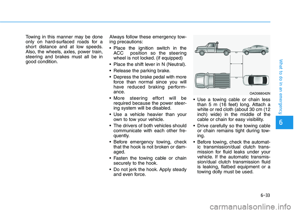HYUNDAI ELANTRA SPORT 2018 Owners Manual 6-33
What to do in an emergency
6
Towing in this manner may be done
only on hard-surfaced roads for a
short distance and at low speeds.
Also, the wheels, axles, power train,
steering and brakes must HYUNDAI ELANTRA SPORT 2018 Owners Manual 6-33
What to do in an emergency
6
Towing in this manner may be done
only on hard-surfaced roads for a
short distance and at low speeds.
Also, the wheels, axles, power train,
steering and brakes must