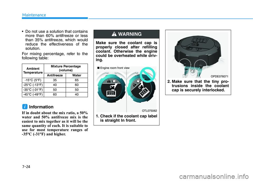HYUNDAI ELANTRA SPORT 2018  Owners Manual 7-24
Maintenance
 Do not use a solution that containsmore than 60% antifreeze or less 
than 35% antifreeze, which would
reduce the effectiveness of thesolution.
For mixing percentage, refer to the
fol
