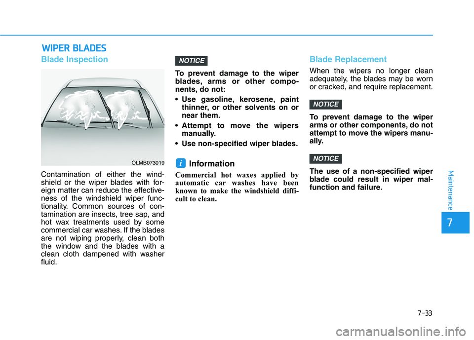 HYUNDAI ELANTRA SPORT 2018  Owners Manual 7-33
7
Maintenance
WWIIPP EERR   BB LLAA DDEESS
Blade Inspection
Contamination of either the wind- 
shield or the wiper blades with for-
eign matter can reduce the effective-ness of the windshield wip