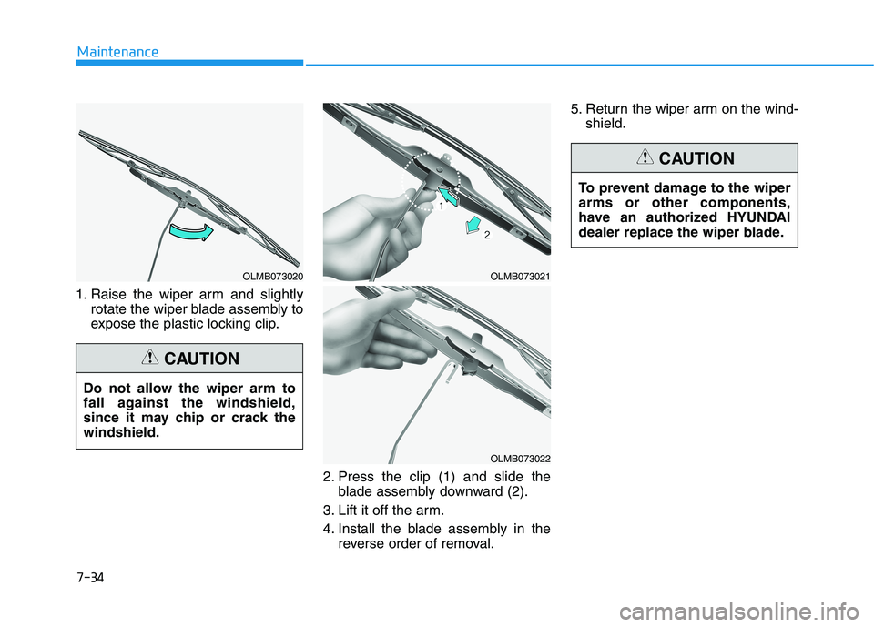 HYUNDAI ELANTRA SPORT 2018  Owners Manual 1. Raise the wiper arm and slightlyrotate the wiper blade assembly to 
expose the plastic locking clip.
2. Press the clip (1) and slide theblade assembly downward (2).
3. Lift it off the arm. 
4. Inst