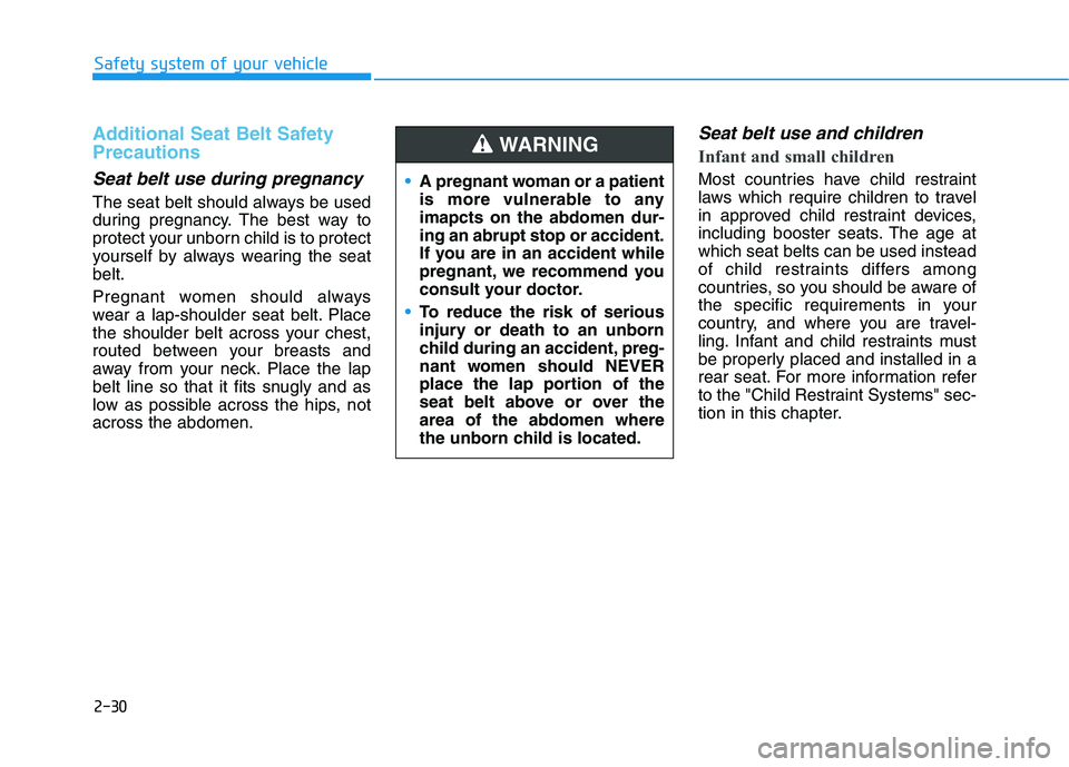 HYUNDAI ELANTRA SPORT 2018 Owners Manual 2-30
Safety system of your vehicle
Additional Seat Belt Safety Precautions
Seat belt use during pregnancy
The seat belt should always be used
during pregnancy. The best way to
protect your unborn ch HYUNDAI ELANTRA SPORT 2018 Owners Manual 2-30
Safety system of your vehicle
Additional Seat Belt Safety Precautions
Seat belt use during pregnancy
The seat belt should always be used
during pregnancy. The best way to
protect your unborn ch