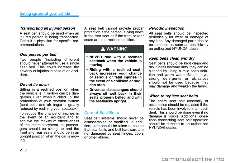 HYUNDAI ELANTRA SPORT 2018 Owners Manual 2-32
Safety system of your vehicle
Transporting an injured person
A seat belt should be used when an
injured person is being transported.
Consult a physician for specific rec-
ommendations.
One perso HYUNDAI ELANTRA SPORT 2018 Owners Manual 2-32
Safety system of your vehicle
Transporting an injured person
A seat belt should be used when an
injured person is being transported.
Consult a physician for specific rec-
ommendations.
One perso