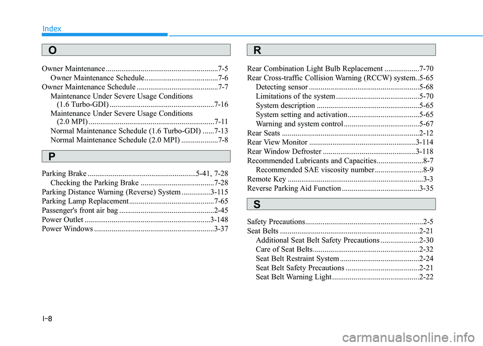 HYUNDAI ELANTRA SPORT 2018  Owners Manual I-8
Owner Maintenance ..........................................................7-5
Owner Maintenance Schedule......................................7-6
Owner Maintenance Schedule .....................