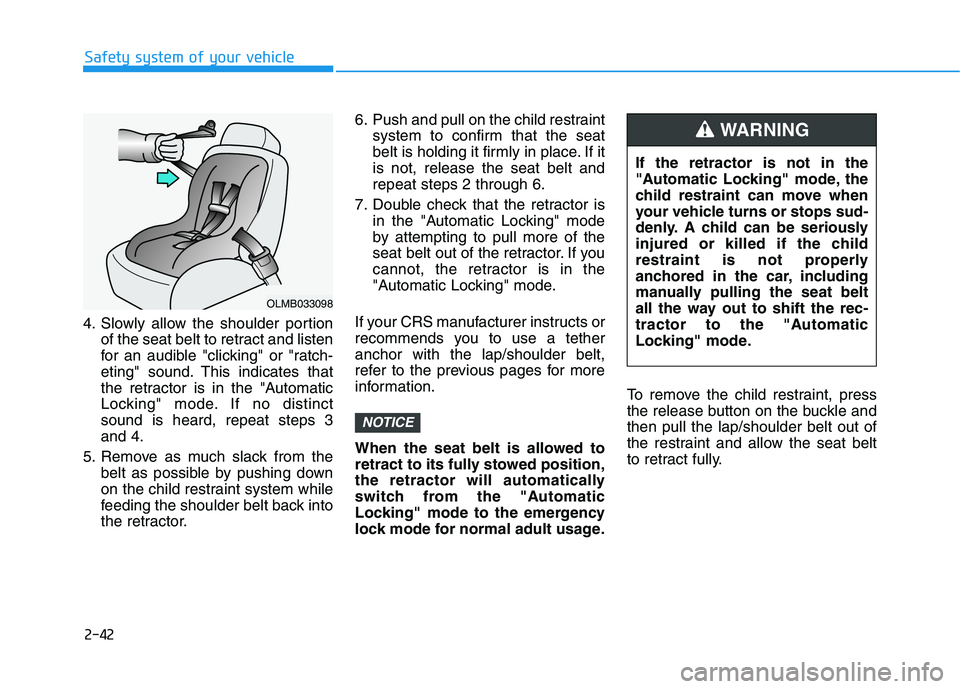 HYUNDAI ELANTRA SPORT 2018 Owners Manual 2-42
Safety system of your vehicle
4. Slowly allow the shoulder portionof the seat belt to retract and listen
for an audible "clicking" or "ratch-
eting" sound. This indicates that
the retractor is i HYUNDAI ELANTRA SPORT 2018 Owners Manual 2-42
Safety system of your vehicle
4. Slowly allow the shoulder portionof the seat belt to retract and listen
for an audible "clicking" or "ratch-
eting" sound. This indicates that
the retractor is i