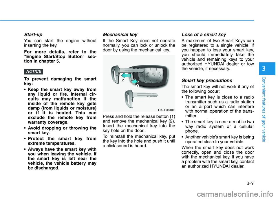 HYUNDAI ELANTRA SPORT 2018  Owners Manual 3-9
Convenient features of your vehicle
3
Start-up
You can start the engine without 
inserting the key. 
For more details, refer to the 
"Engine Start/Stop Button" sec-
tion in chapter 5. 
To prevent 