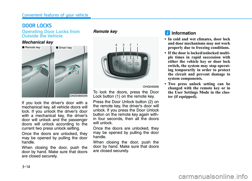 HYUNDAI ELANTRA SPORT 2018  Owners Manual 3-14
Convenient features of your vehicle
Operating Door Locks from 
Outside the Vehicle 
Mechanical key
If you lock the drivers door with a 
mechanical key, all vehicle doors will
lock. If you unlock