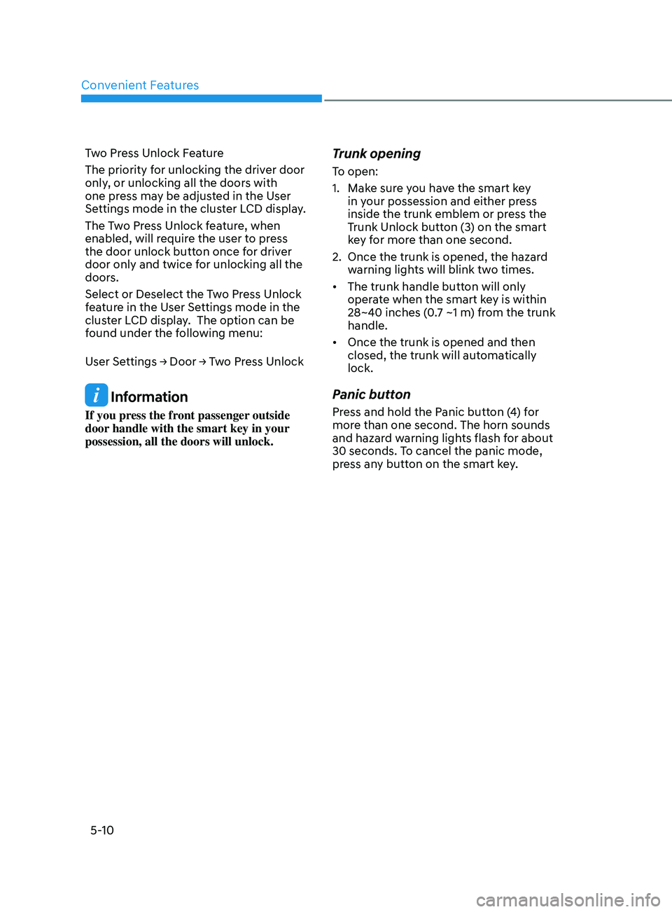 HYUNDAI ELANTRA SEL 2021  Owners Manual Convenient Features
5-10
Two Press Unlock Feature
The priority for unlocking the driver door 
only, or unlocking all the doors with 
one press may be adjusted in the User 
Settings mode in the cluster