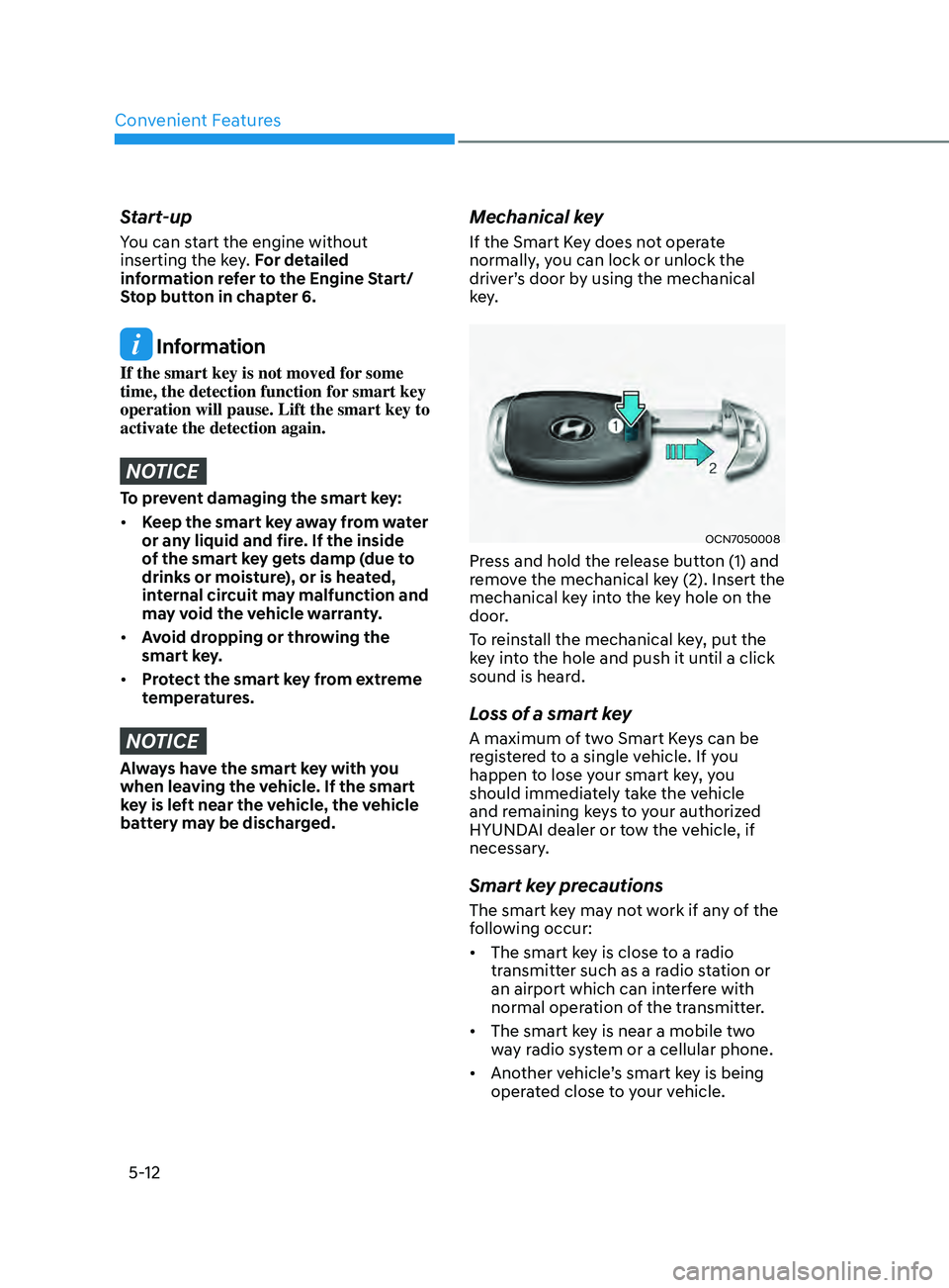 HYUNDAI ELANTRA SEL 2021  Owners Manual Convenient Features
5-12
Start-up
You can start the engine without 
inserting the key. For detailed 
information refer to the Engine Start/ 
Stop button in chapter 6.
 Information
If the smart key is 
