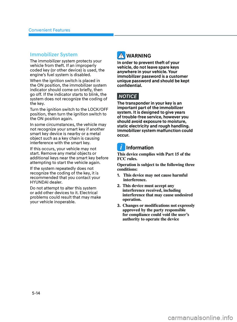 HYUNDAI ELANTRA SEL 2021  Owners Manual Convenient Features
5-14
Immobilizer System 
The immobilizer system protects your 
vehicle from theft. If an improperly 
coded key (or other device) is used, the 
engine’s fuel system is disabled.
W