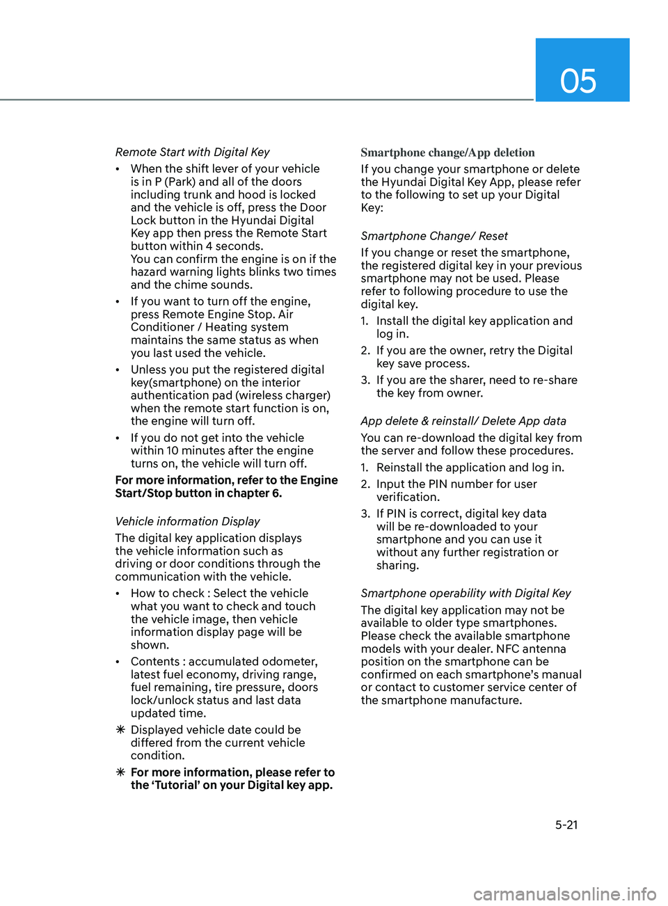 HYUNDAI ELANTRA SEL 2021  Owners Manual 05
5-21
Remote Start with Digital Key
•	When the shift lever of your vehicle 
is in P (Park) and all of the doors 
including trunk and hood is locked 
and the vehicle is off, press the Door 
Lock bu